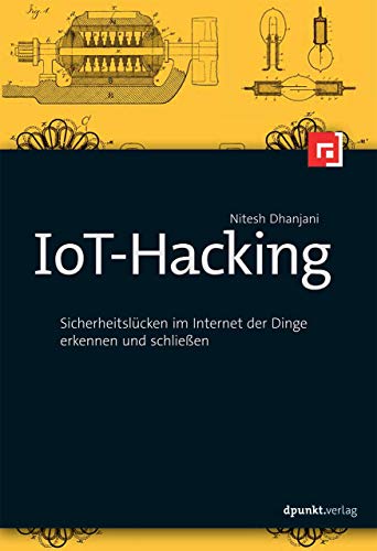 IoT-Hacking: Sicherheitslücken im Internet der Dinge erkennen und schließen von Dpunkt.Verlag GmbH