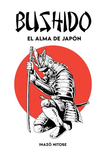 BUSHIDO EL ALMA DE JAPÓN: Version completa + Un Camino para Encarnar el Espíritu del Samurái BUSHIDO EL ALMA DE JAPÓN: Version completa + Un Camino para Encarnar el Espíritu del Samurái von Independently published
