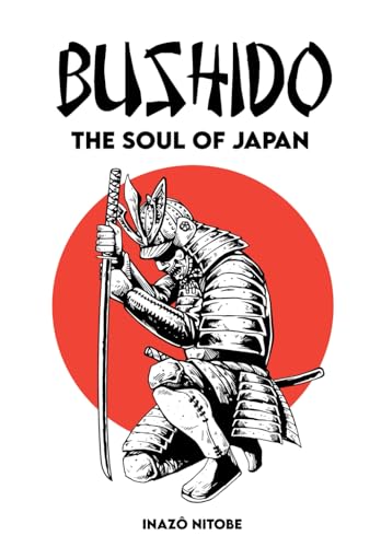 BUSHIDO The Soul of Japan: Complete Edition By Inazo Nitobe ( Annotated )