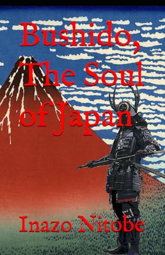 Bushido, The Soul of Japan: A Classic Exploration of the Way of the Warrior in Japan Bushido, The Soul of Japan: A Classic Exploration of the Way of the Warrior in Japan von Independently published