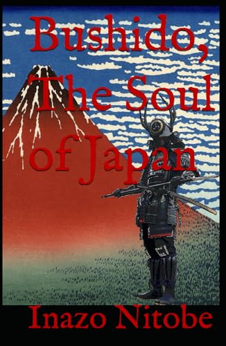 Bushido, The Soul of Japan: A Classic Exploration of the Way of the Warrior in Japan Bushido, The Soul of Japan: A Classic Exploration of the Way of the Warrior in Japan von Independently published