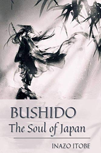 Bushido the Soul of Japan: Original Classics and Annotated Bushido the Soul of Japan: Original Classics and Annotated