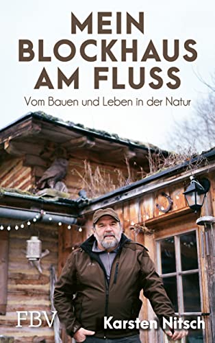 Mein Blockhaus am Fluss: Vom Bauen und Leben in der Natur von FinanzBuch Verlag