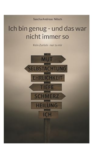 Ich bin genug - und das war nicht immer so: Kein Zurück - nur zu mir (Ich bin genug – Die Reise zurück zu mir) von BoD – Books on Demand