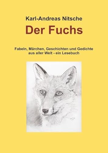 Der Fuchs: Fabeln, Märchen, Geschichten und Gedichte aus aller Welt - ein Lesebuch
