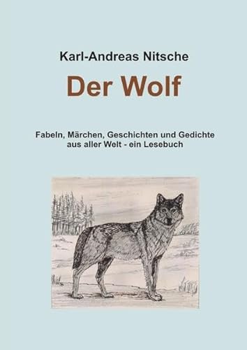 Der Wolf: Fabeln, Märchen, Geschichten und Gedichte aus aller Welt - ein Lesebuch