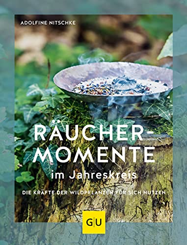 Räuchermomente im Jahreskreis: Die Kräfte der Wildpflanzen für sich nutzen (GU Garten Extra) von Gräfe und Unzer