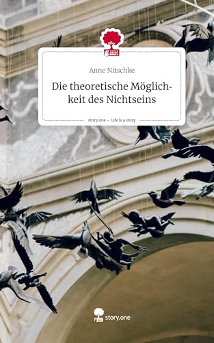 Die theoretische Möglichkeit des Nichtseins. Life is a Story - story.one