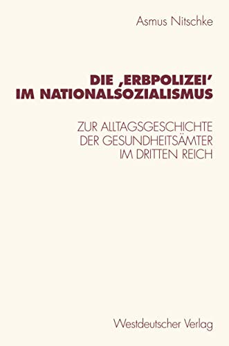 Die Erbpolizei im Nationalsozialismus: Zur Alltagsgeschichte Der Gesundheitsämter Im Dritten Reich (German Edition)