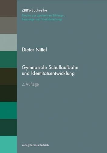 Gymnasiale Schullaufbahn und Identitätsentwicklung (ZBBS-Buchreihe: Studien zur qualitativen Bildungs-, Beratungs- und Sozialforschung)