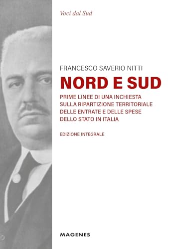 Nord e Sud. Prime linee di una inchiesta sulla ripartizione territoriale delle entrate e delle spese dello Stato in Italia. Ediz. integrale (Voci dal Sud) von Magenes