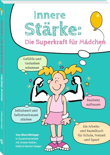Innere Stärke: Die Superkraft für Mädchen: Ein Arbeits- und Bastelbuch mit vielen praktischen Übungen für Schule, Freizeit und Sport