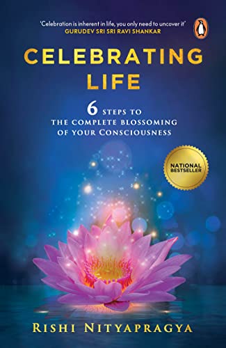 Celebrating Life :: 6 Steps To The Complete Blossoming Of Your Consciousness: Six Steps to the Complete Blossoming of Your Consciousness