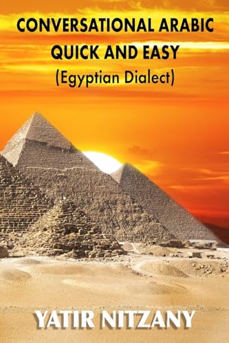 Conversational Arabic Quick and Easy: Egyptian Dialect, Spoken Egyptian Arabic, Colloquial Arabic of Egypt Conversational Arabic Quick and Easy: Egyptian Dialect, Spoken Egyptian Arabic, Colloquial Arabic of Egypt