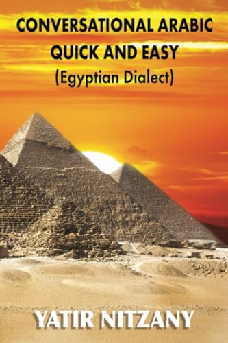 Conversational Arabic Quick and Easy: Egyptian Dialect, Spoken Egyptian Arabic, Colloquial Arabic of Egypt Conversational Arabic Quick and Easy: Egyptian Dialect, Spoken Egyptian Arabic, Colloquial Arabic of Egypt
