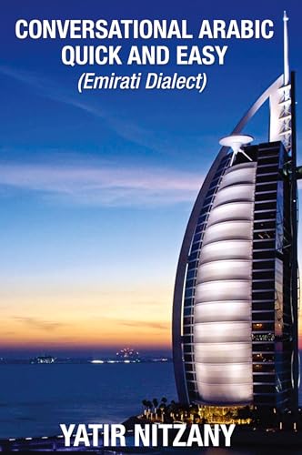 Conversational Arabic Quick and Easy: Emirati Dialect, Gulf Arabic of Dubai, Abu Dhabi, UAE Arabic, and the United Arab Emirates, Emirati Arabic Conversational Arabic Quick and Easy: Emirati Dialect, Gulf Arabic of Dubai, Abu Dhabi, UAE Arabic, and the United Arab Emirates, Emirati Arabic von Yatir Nitzany