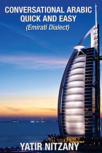 Conversational Arabic Quick and Easy: Emirati Dialect, Gulf Arabic of Dubai, Abu Dhabi, UAE Arabic, and the United Arab Emirates Conversational Arabic Quick and Easy: Emirati Dialect, Gulf Arabic of Dubai, Abu Dhabi, UAE Arabic, and the United Arab Emirates von CREATESPACE