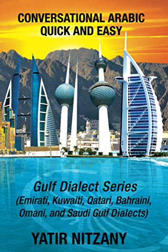 Conversational Arabic Quick and Easy: Gulf Series: Emirati, Saudi Gulf Dialect, Qatari, Kuwaiti, Bahraini, Omani Arabic Dialects Conversational Arabic Quick and Easy: Gulf Series: Emirati, Saudi Gulf Dialect, Qatari, Kuwaiti, Bahraini, Omani Arabic Dialects von Yatir Nitzany
