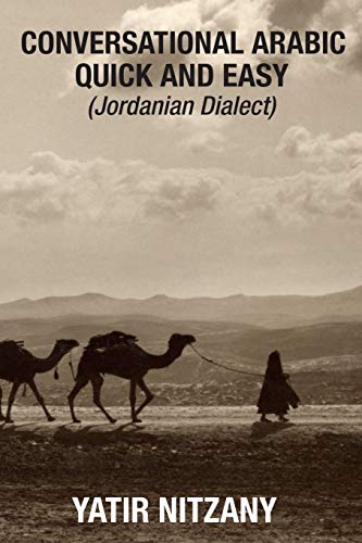 Conversational Arabic Quick and Easy: Jordanian Dialect, Jordanian Arabic, Levantine arabic colloquial Conversational Arabic Quick and Easy: Jordanian Dialect, Jordanian Arabic, Levantine arabic colloquial von Yatir Nitzany