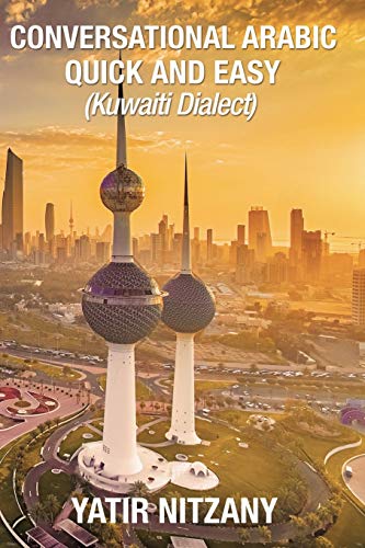 Conversational Arabic Quick and Easy:: Kuwaiti Dialect: Gulf Arabic, Kuwait Gulf Dialect, Travel to Kuwait Conversational Arabic Quick and Easy:: Kuwaiti Dialect: Gulf Arabic, Kuwait Gulf Dialect, Travel to Kuwait von Independently Published
