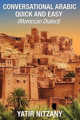 Conversational Arabic Quick and Easy: Moroccan Dialect Conversational Arabic Quick and Easy: Moroccan Dialect