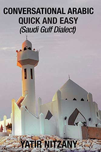 Conversational Arabic Quick and Easy: Saudi Gulf Dialect Conversational Arabic Quick and Easy: Saudi Gulf Dialect von Yatir Nitzany