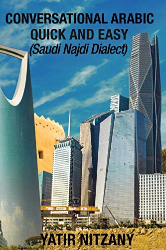 Conversational Arabic Quick and Easy: Saudi Najdi Dialect Conversational Arabic Quick and Easy: Saudi Najdi Dialect