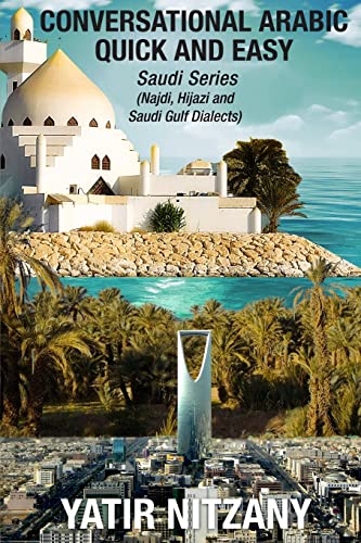 Conversational Arabic Quick and Easy: Saudi Series: Najdi Dialect, Hijazi Dialect, Saudi Gulf Arabic Dialect Conversational Arabic Quick and Easy: Saudi Series: Najdi Dialect, Hijazi Dialect, Saudi Gulf Arabic Dialect von Yatir Nitzany