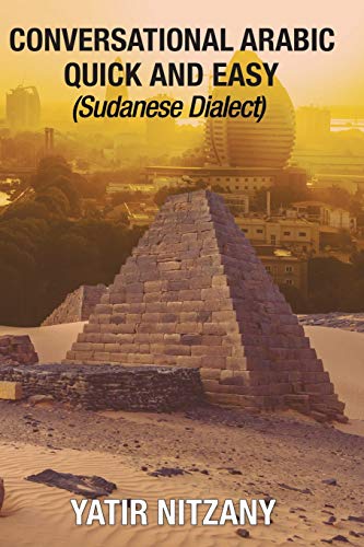 Conversational Arabic Quick and Easy: Sudanese Dialect, Sudanese Arabic Conversational Arabic Quick and Easy: Sudanese Dialect, Sudanese Arabic von Yatir Nitzany