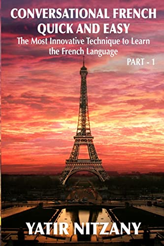 Conversational French Quick and Easy: The Most Innovative and Revolutionary Technique to Learn the French Language. For Beginners, Intermediate, and Advanced Speakers Conversational French Quick and Easy: The Most Innovative and Revolutionary Technique to Learn the French Language. For Beginners, Intermediate, and Advanced Speakers von CREATESPACE