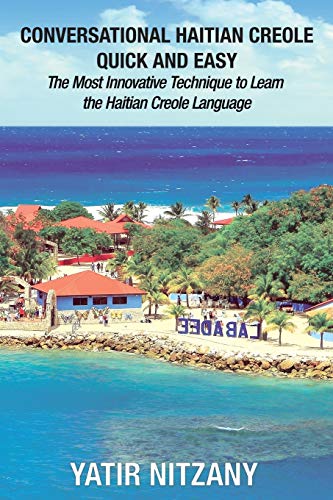Conversational Haitian Creole Quick and Easy: The Most Innovative Technique to Learn the Haitian Creole Language, Kreyol Conversational Haitian Creole Quick and Easy: The Most Innovative Technique to Learn the Haitian Creole Language, Kreyol von CREATESPACE