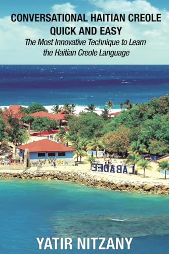 Conversational Haitian Creole Quick and Easy: The Most Innovative Technique to Learn the Haitian Creole Language Conversational Haitian Creole Quick and Easy: The Most Innovative Technique to Learn the Haitian Creole Language von Yatir Nitzany