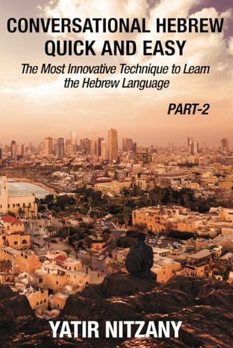 Conversational Hebrew Quick and Easy - PART II: The Most Innovative and Revolutionary Technique to Learn the Hebrew Language Conversational Hebrew Quick and Easy - PART II: The Most Innovative and Revolutionary Technique to Learn the Hebrew Language von Yatir Nitzany