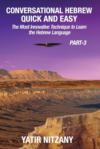 Conversational Hebrew Quick and Easy - PART III: The Most Innovative and Revolutionary Technique to Learn the Hebrew Language Conversational Hebrew Quick and Easy - PART III: The Most Innovative and Revolutionary Technique to Learn the Hebrew Language von Yatir Nitzany
