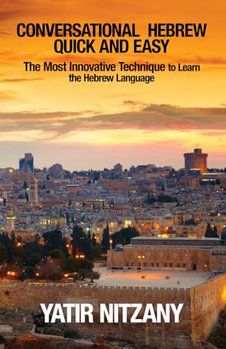 Conversational Hebrew Quick and Easy: The Most Innovative and Revolutionary Technique to Learn the Hebrew Language, Travel to Israel Conversational Hebrew Quick and Easy: The Most Innovative and Revolutionary Technique to Learn the Hebrew Language, Travel to Israel von Yatir Nitzany