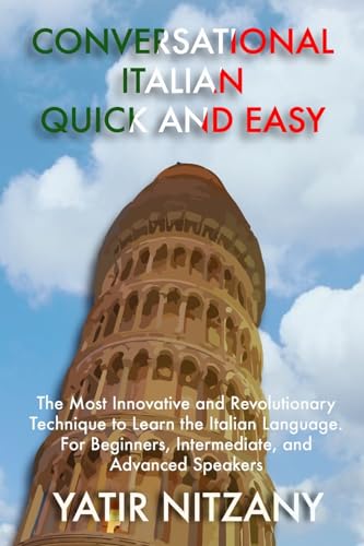 Conversational Italian Quick and Easy: The Most Innovative and Revolutionary Technique to Learn the Italian Language. For Beginners, Intermediate, and Advanced Speakers Conversational Italian Quick and Easy: The Most Innovative and Revolutionary Technique to Learn the Italian Language. For Beginners, Intermediate, and Advanced Speakers