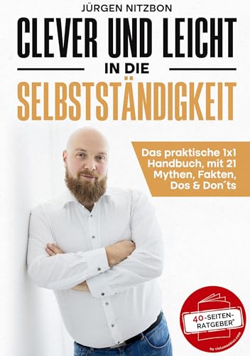 Clever und leicht in die Selbstständigkeit: Das praktische 1x1 Handbuch, mit 21 Mythen, Fakten, Dos & Don´ts von BoD – Books on Demand