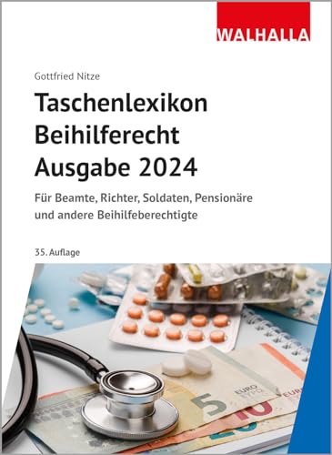 Taschenlexikon Beihilferecht Ausgabe 2024: Für Beamte, Richter, Soldaten, Pensionäre und andere Beihilfeberechtigte von Walhalla und Praetoria