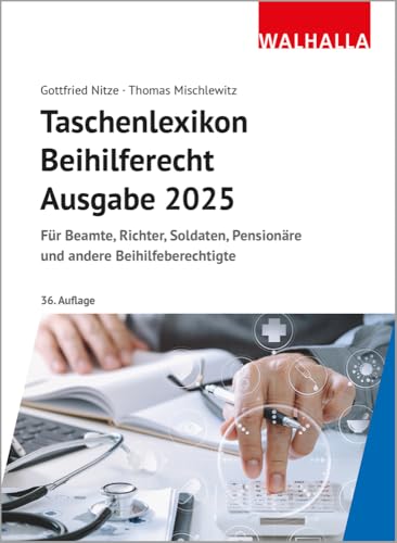 Taschenlexikon Beihilferecht Ausgabe 2025: Für Beamte, Richter, Soldaten, Pensionäre und andere Beihilfeberechtigte von Walhalla und Praetoria