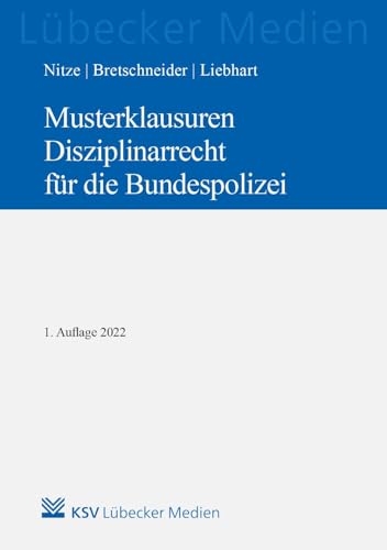 Musterklausuren Disziplinarrecht für die Bundespolizei: Hauptstudium I und II im modularisierten Studiengang für den gehobenen Polizeivollzugsdienst in der Bundespolizei (Medien für die Bundespolizei) von KSV Medien Wiesbaden