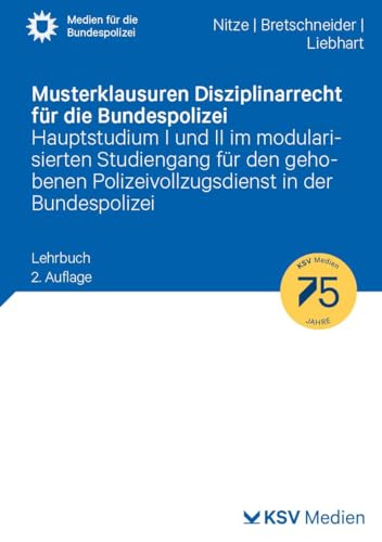 Musterklausuren Disziplinarrecht für die Bundespolizei: Hauptstudium I und II im modularisierten Studiengang für den gehobenen Polizeivollzugsdienst in der Bundespolizei (Medien für die Bundespolizei)