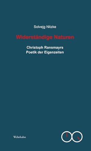 Widerständige Naturen: Christoph Ransmayrs Poetik der Eigenzeiten (Ästhetische Eigenzeiten. Kleine Reihe)