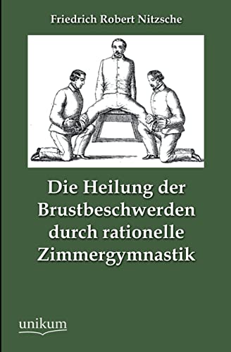 Die Heilung der Brustbeschwerden durch rationelle Zimmergymnastik Die Heilung der Brustbeschwerden durch rationelle Zimmergymnastik von Unikum