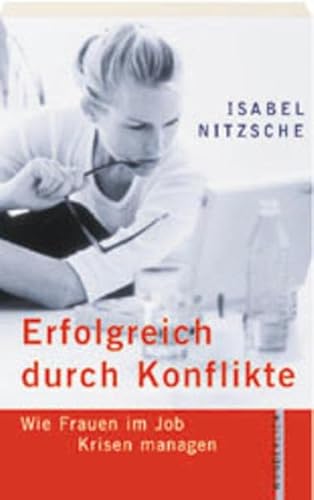 Erfolgreich durch Konflikte: Wie Frauen im Job Krisen managen