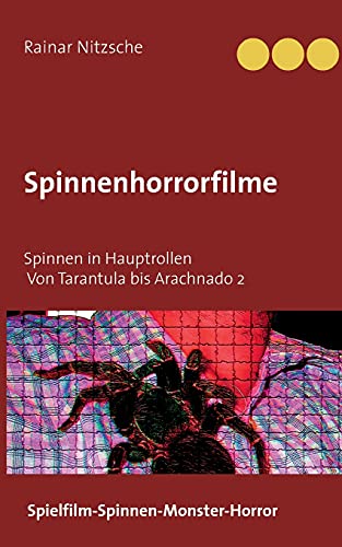 Spinnenhorrorfilme: Spinnen in Hauptrollen. 1955 bis 2021. Tarantula bis Arachnado 2. von Books on Demand