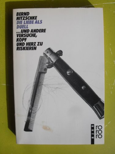Die Liebe als Duell: … und andere Versuche, Kopf und Herz zu riskieren