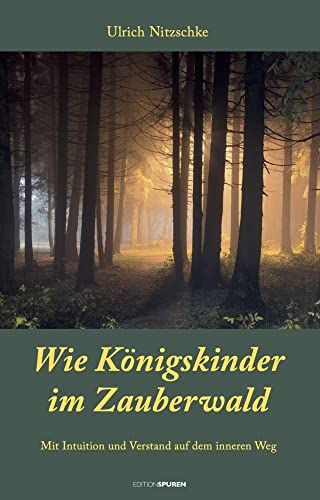 Wie Königskinder im Zauberwald: Mit Intuition und Verstand auf dem inneren Weg von Edition Spuren