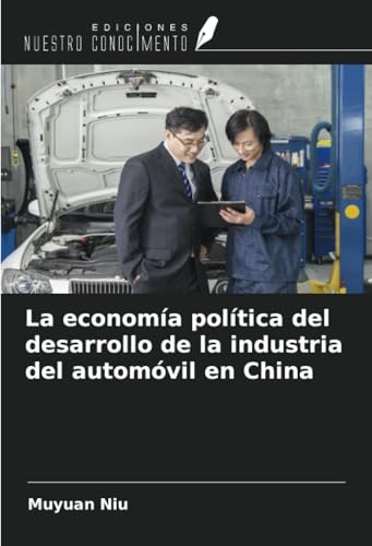 La economía política del desarrollo de la industria del automóvil en China von Ediciones Nuestro Conocimiento