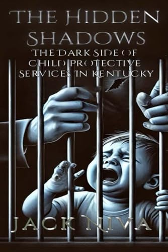 The Hidden Shadows: The Dark Side of Child Protective Services in Kentucky von Independently published