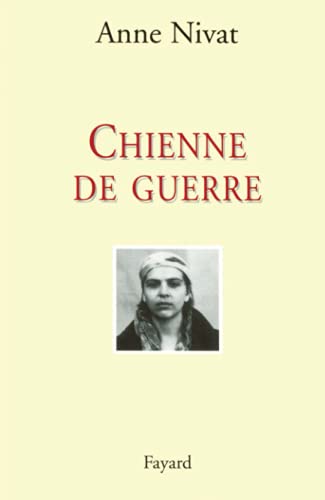 Chienne de guerre: Une femme reporter en Tchétchénie